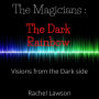 The Dark Rainbow: Visions from the dark side