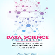 Data Science for Beginners: Comprehensive Guide to Most Important Basics in Data Science