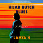 Hijab Butch Blues: A Memoir