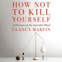 How Not to Kill Yourself: A Portrait of the Suicidal Mind