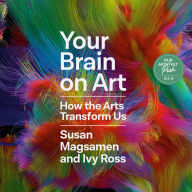 Your Brain on Art: How the Arts Transform Us