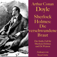 Sherlock Holmes: Die verschwundene Braut: Der fünfte Fall für Sherlock Holmes und Dr. Watson