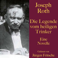 Joseph Roth: Die Legende vom heiligen Trinker: Eine Novelle. Ungekürzt gelesen