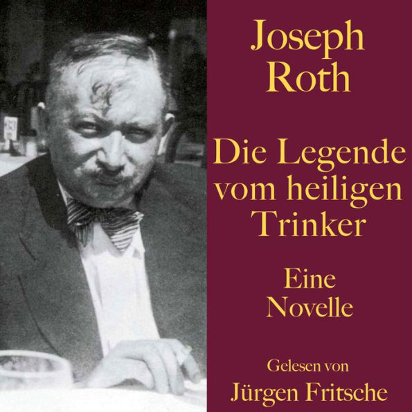 Joseph Roth: Die Legende vom heiligen Trinker: Eine Novelle. Ungekürzt gelesen