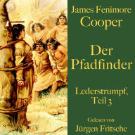 James Fenimore Cooper: Der Pfadfinder: Lederstrumpf, Teil 3. Eine Abenteuergeschichte. (Abridged)