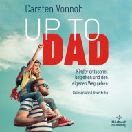 Up to Dad: Kinder entspannt begleiten und den eigenen Weg gehen