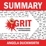 Summary of Grit: The Power of Passion and Perseverance: Angela Lee Duckworth: A guidebook to finding your calling and developing the necessary self-discipline for this