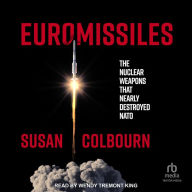 Euromissiles: The Nuclear Weapons That Nearly Destroyed NATO