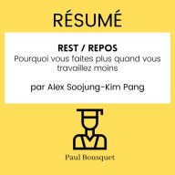 RÉSUMÉ - Rest / Repos: Pourquoi vous faites plus quand vous travaillez moins par Alex Soojung-Kim Pang.