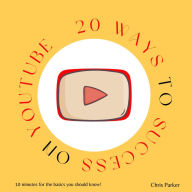 20 Ways to Success on Youtube: 10 Minutes for the Basics You Should Know!