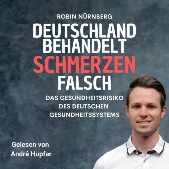 Deutschland Behandelt Schmerzen Falsch: Das Gesundheitsrisiko des deutschen Gesundheitssystems