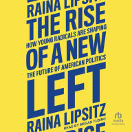 The Rise of a New Left: How Young Radicals Are Shaping the Future of American Politics