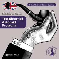 Binomial Asteroid Problem, The - A New Sherlock Holmes Mystery, Episode 26 (Unabridged)