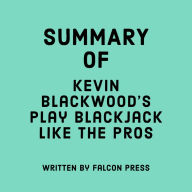 Summary of Kevin Blackwood's Play Blackjack Like the Pros