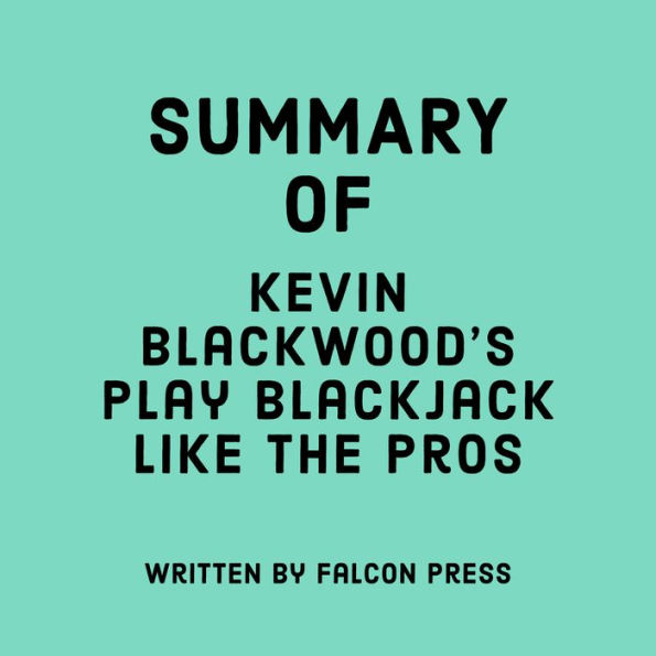 Summary of Kevin Blackwood's Play Blackjack Like the Pros