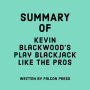 Summary of Kevin Blackwood's Play Blackjack Like the Pros