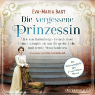 Die vergessene Prinzessin: Alice von Battenberg - Fernab ihrer Heimat kämpfte sie um die große Liebe und rettete Menschenleben