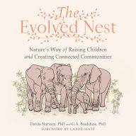 The Evolved Nest: Nature's Way of Raising Children and Creating Connected Communities