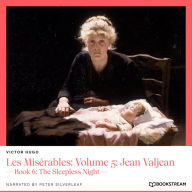Les Misérables: Volume 5: Jean Valjean - Book 6: The Sleepless Night (Unabridged)