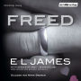 Freed - Fifty Shades of Grey. Befreite Lust von Christian selbst erzählt: Band 3 Fifty Shades of Grey aus Christians Sicht erzählt Roman -