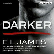 Darker - Fifty Shades of Grey. Gefährliche Liebe von Christian selbst erzählt