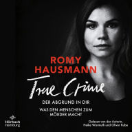 True Crime. Der Abgrund in dir: Was den Menschen zum Mörder macht