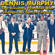 Dennis Murphy: The Visionary Promoter Who Changed All Sports Forever