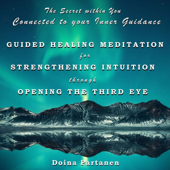 Secret within You, The - Connected to Your Inner Guidance: Guided Healing Meditation for Strengthening Intuition through Opening the Third Eye