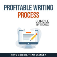 Profitable Writing Process Bundle, 2 in 1 Bundle: Freelance Writing Business and Writing Well