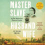 Master Slave Husband Wife: An Epic Journey from Slavery to Freedom