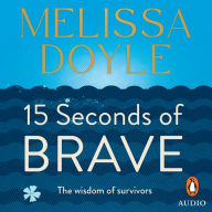 Fifteen Seconds of Brave: The wisdom of survivors