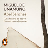 Abel Sánchez (Novelas poco ejemplares 2): Una historia de pasión