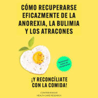 Cómo recuperarse eficazmente de la Anorexia, la Bulimia y los Atracones