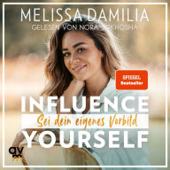 Influence yourself!: Sei dein eigenes Vorbild