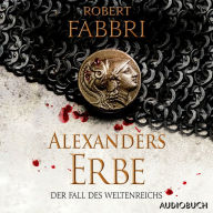 Alexanders Erbe: Der Fall des Weltenreichs