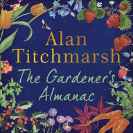 The Gardener's Almanac: A stunning month-by-month treasury of gardening wisdom and inspiration from the nation's best-loved gardener