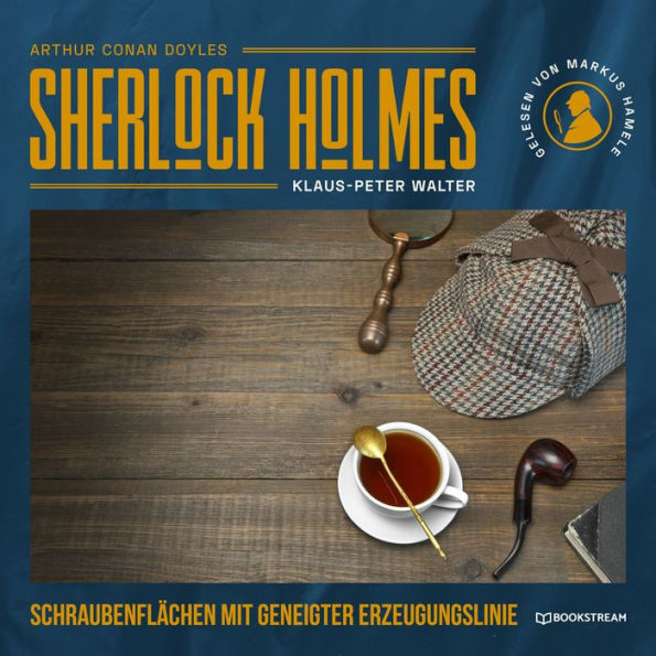 Sherlock Holmes: Schraubenflächen mit geneigter Erzeugungslinie - Eine neue Sherlock Holmes Kriminalgeschichte (Ungekürzt)