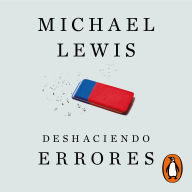 Deshaciendo errores: Kahneman, Tversky y la amistad que nos enseñó cómo funciona la mente
