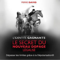 L'Identité gagnante: Le Secret du nouveau dopage légalisé