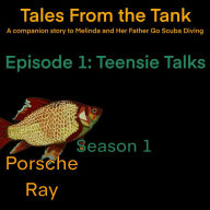 Tales From the Tank: Season 1 Episode 1: Teensie Talks