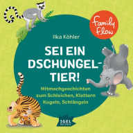 FamilyFlow. Sei ein Dschungeltier!: Mitmachgeschichten zum Schleichen, Klettern, Kugeln, Schlängeln (Abridged)