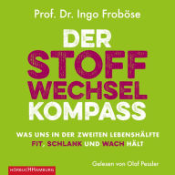 Der Stoffwechsel-Kompass: Was uns in der zweiten Lebenshälfte fit, schlank und wach hält