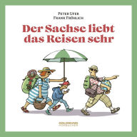 Der Sachse liebt das Reisen sehr: Possen & Glossen vom Reisen (Abridged)