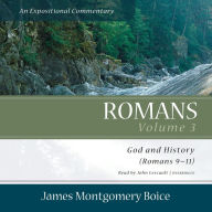 Romans: An Expositional Commentary, Vol. 3: God and History (Romans 9-11)