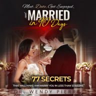 Meet, Date, Get enGaGeD, and MarrieD in 90 Days: 77 Secrets that Will Make Him Marry You in Less than 12 Weeks
