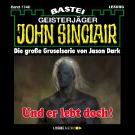 Und er lebt doch! - John Sinclair, Band 1740 (Ungekürzt)