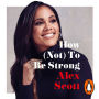 How (Not) To Be Strong: The inspirational instant Sunday Times Bestseller from the legendary Lioness