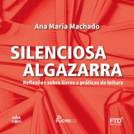 Silenciosa Algazarra: Reflexões sobre livros e práticas de leitura (Abridged)