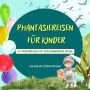 Phantasiereisen für Kinder: 25 Traumreisen mit entspannender Musik