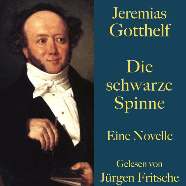 Jeremias Gotthelf: Die schwarze Spinne: Eine Novelle. Ungekürzt gelesen